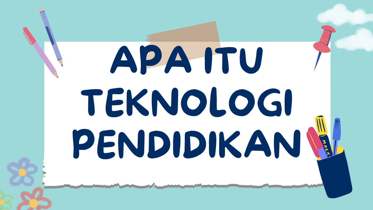 Teknologi Pendidikan: Definisi, Evolusi, dan Peranannya dalam Pembelajaran Modern